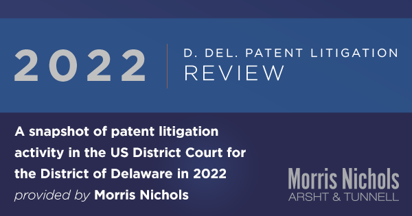 A snapshot of patent litigation activity in the US District Court for the District of Delaware in 2022 provided by Morris Nichols